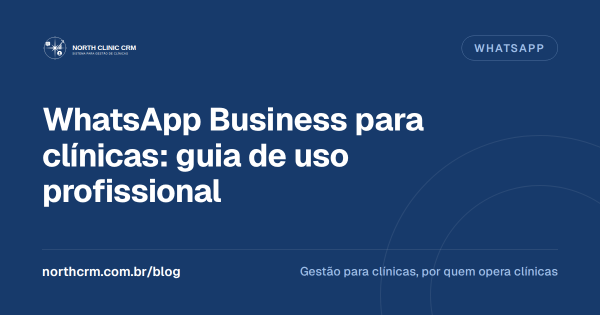 WhatsApp Business para Clínicas: Guia Completo de Uso Profissional